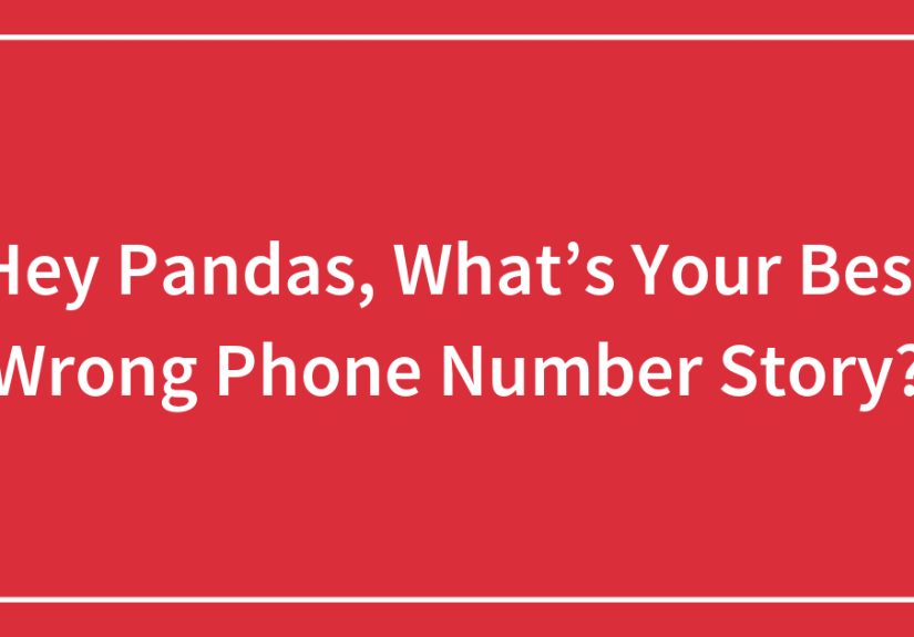 Hey Pandas, What’s Your Best Wrong Phone Number Story?