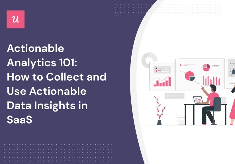 Actionable Analytics 101: How to Use Actionable Insights in SaaS