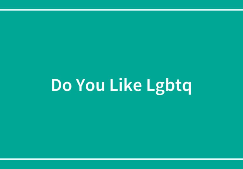 Do You Like Lgbtq