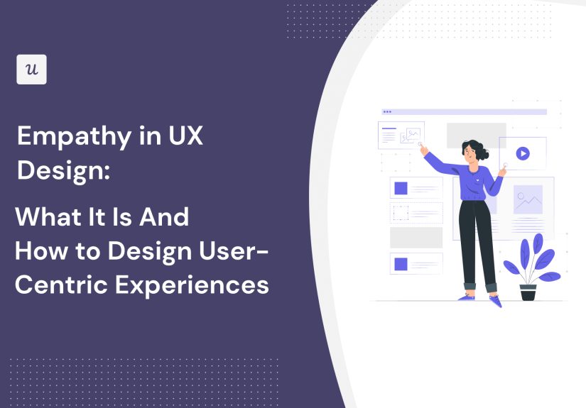 Empathy in UX Design: What It Is And How to Design User-Centric Experiences