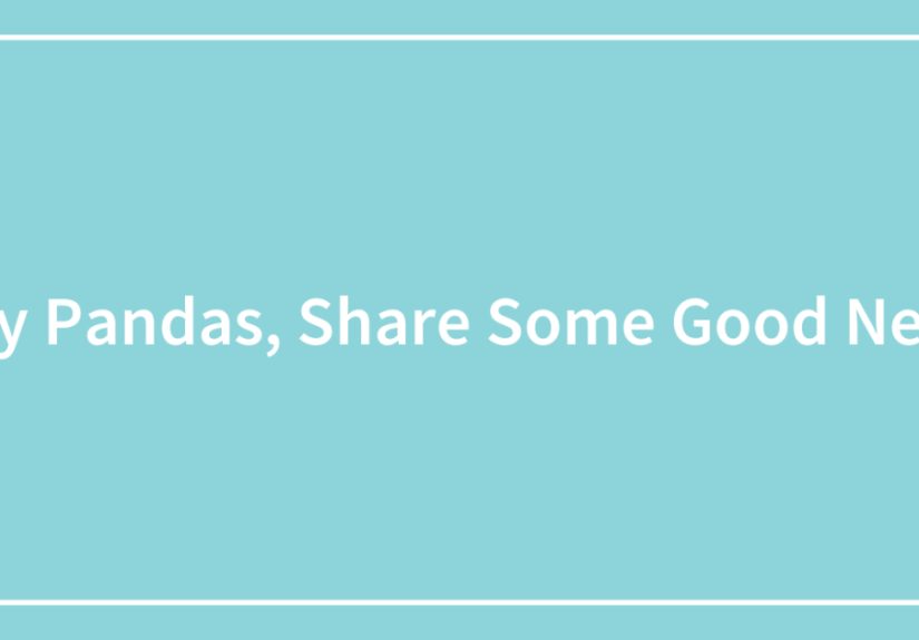 Hey Pandas, Share Some Good News