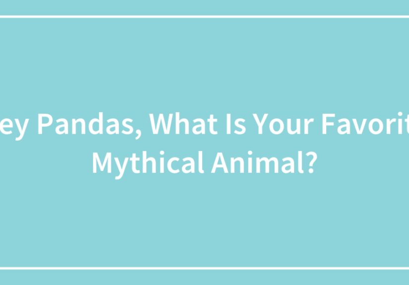 Hey Pandas, What Is Your Favorite Mythical Animal?