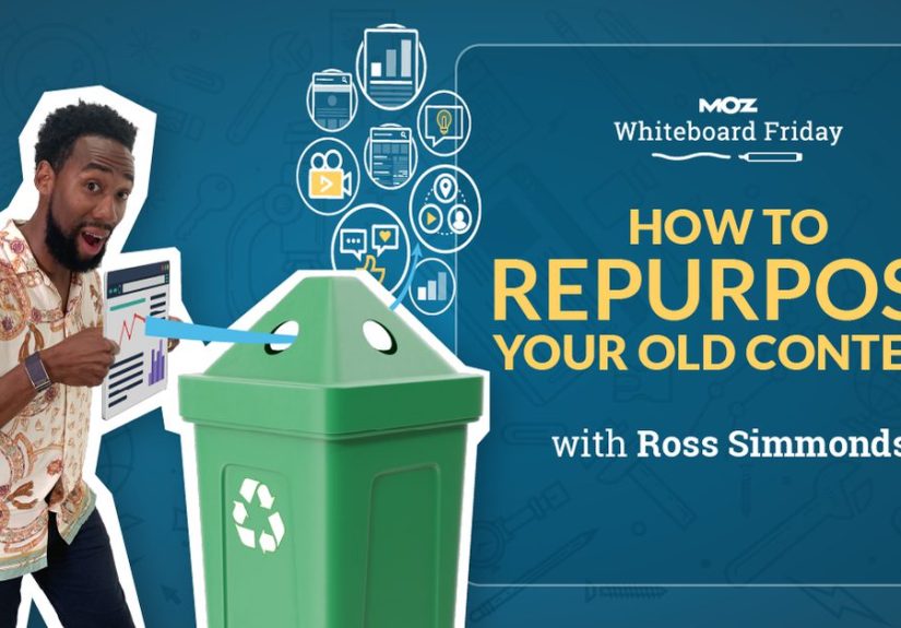 How to Repurpose Your Old Content &ndash; Whiteboard Friday - Moz
