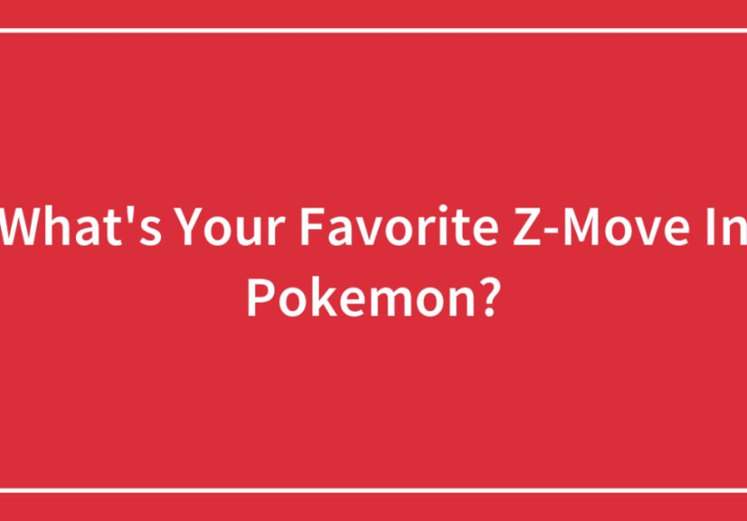 What’s Your Favorite Z-Move In Pokemon?